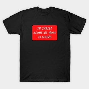 In Christ Alone My Hope Is Found T-Shirt
